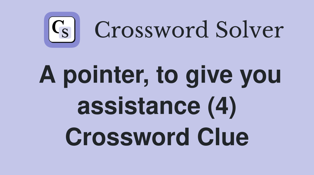 A Pointer, To Give You Assistance (4) - Crossword Clue Answers ...